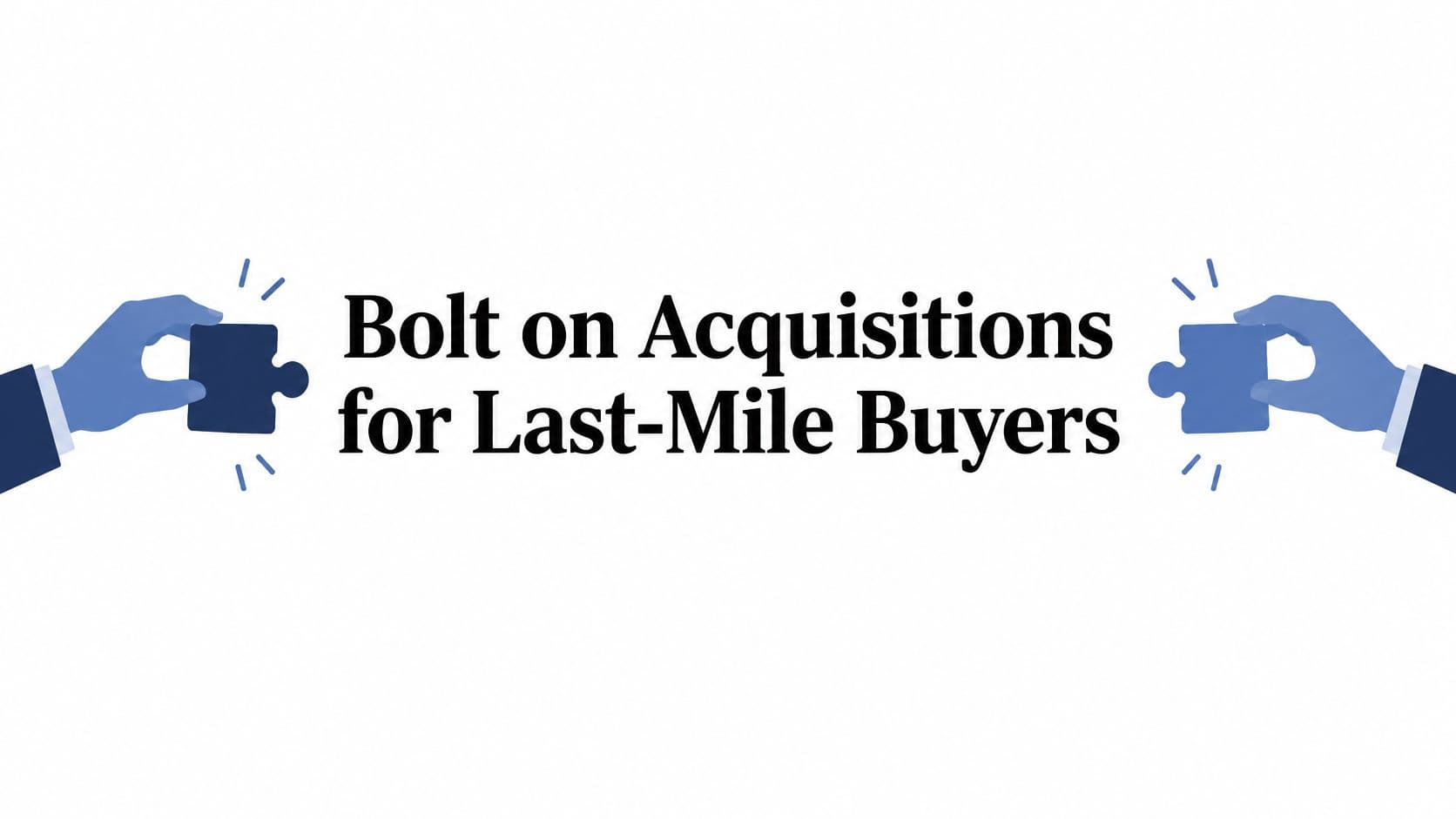 Bolt on Acquisitions for Last-Mile Buyers