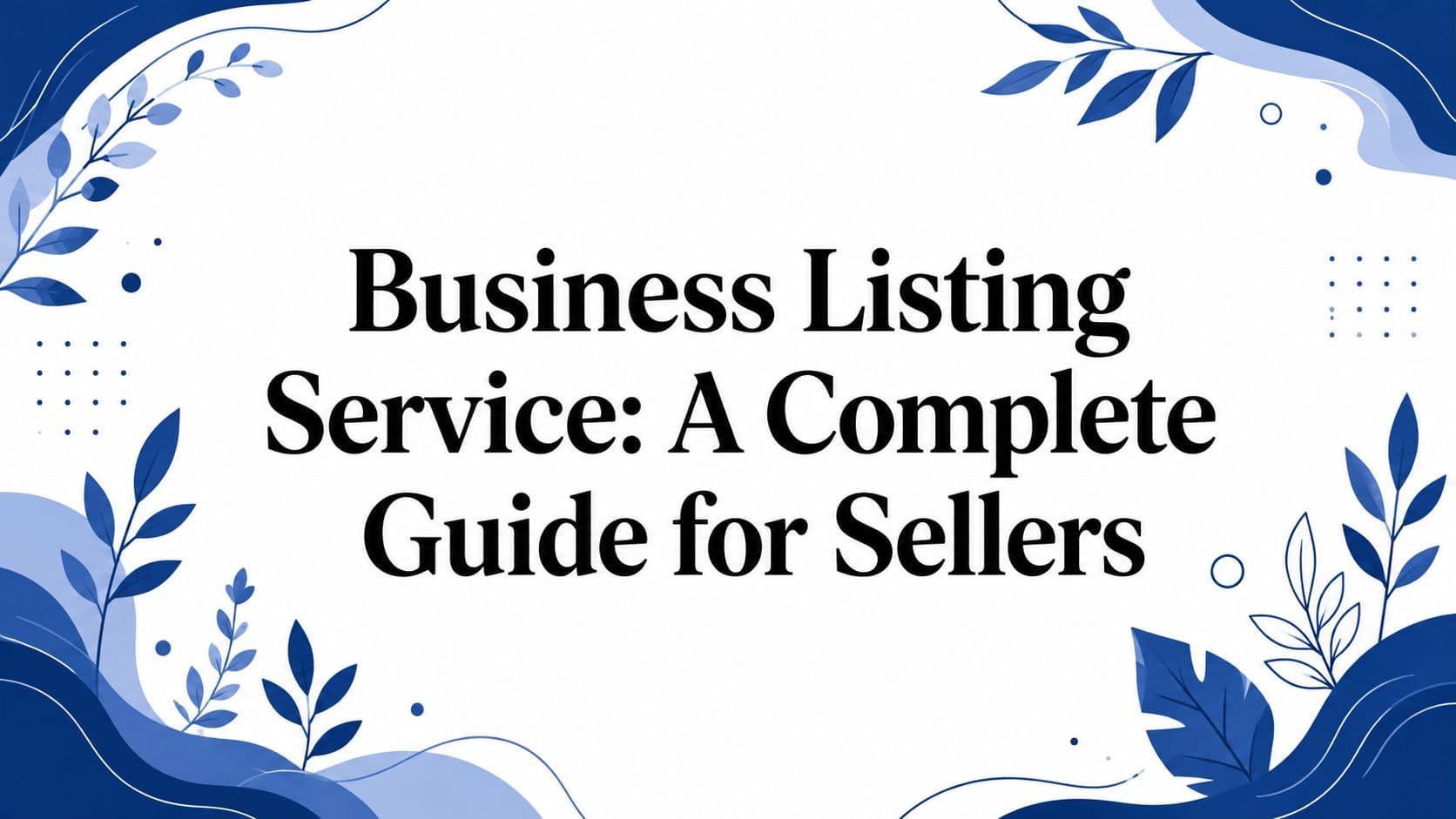 Business Listing Service: A Complete Guide for Sellers