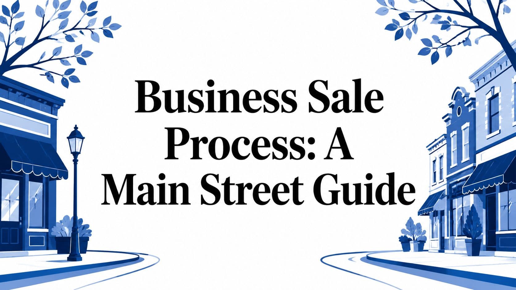 Business Sale Process: A Main Street Guide
