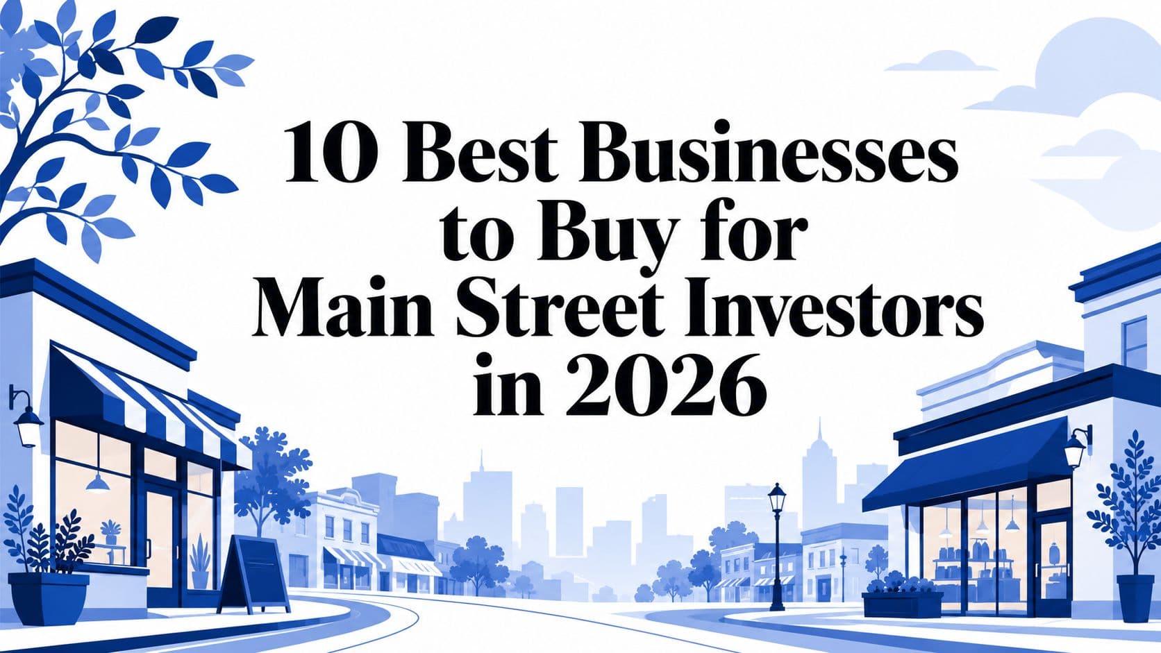 10 Best Businesses to Buy for Main Street Investors in 2026