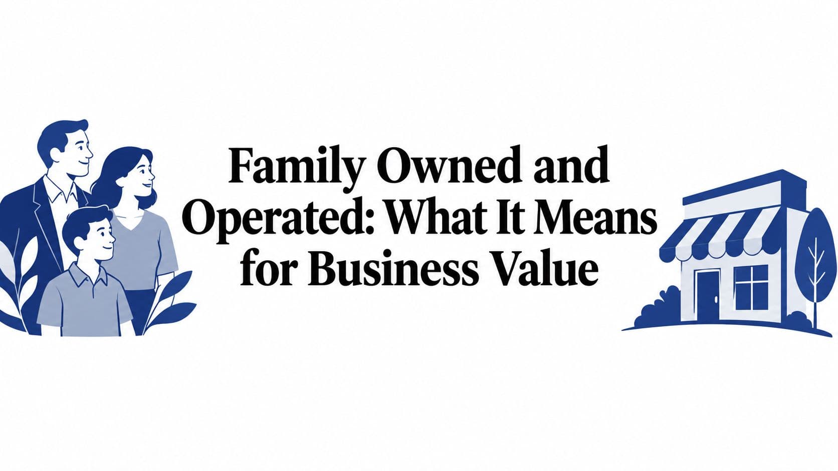 Family Owned and Operated: What It Means for Business Value