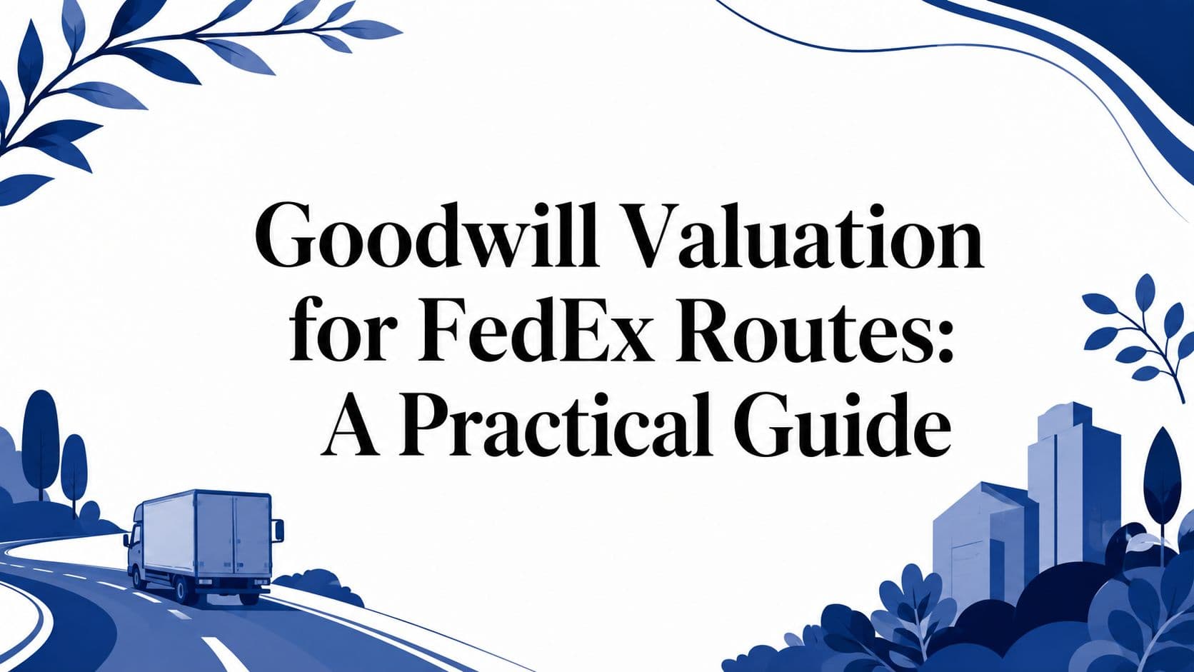 Goodwill Valuation for FedEx Routes: A Practical Guide