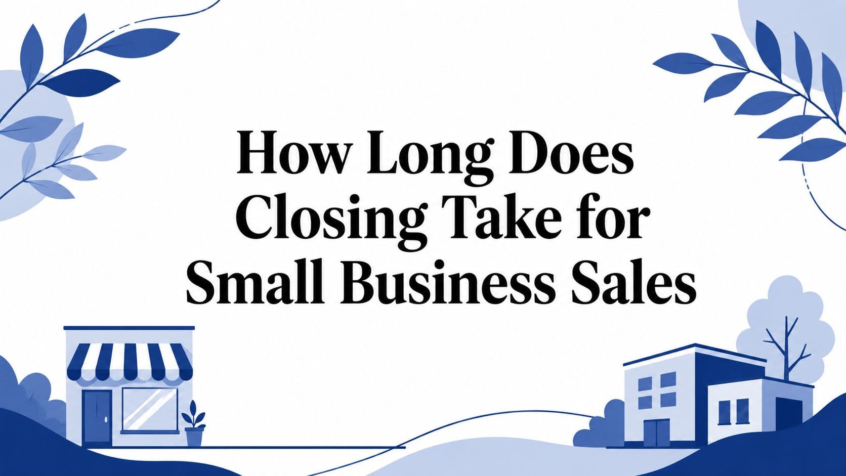 How Long Does Closing Take for Small Business Sales