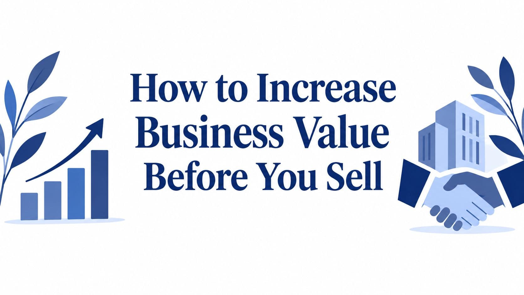 How to Increase Business Value Before You Sell