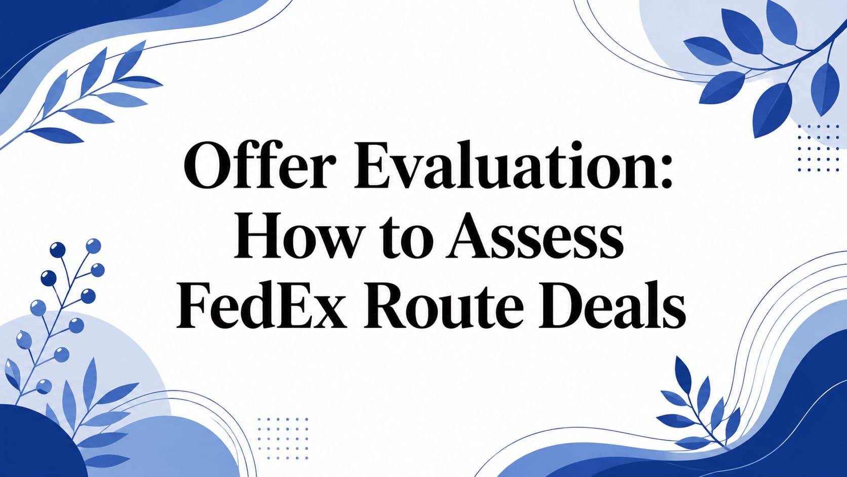 Offer Evaluation: How to Assess FedEx Route Deals