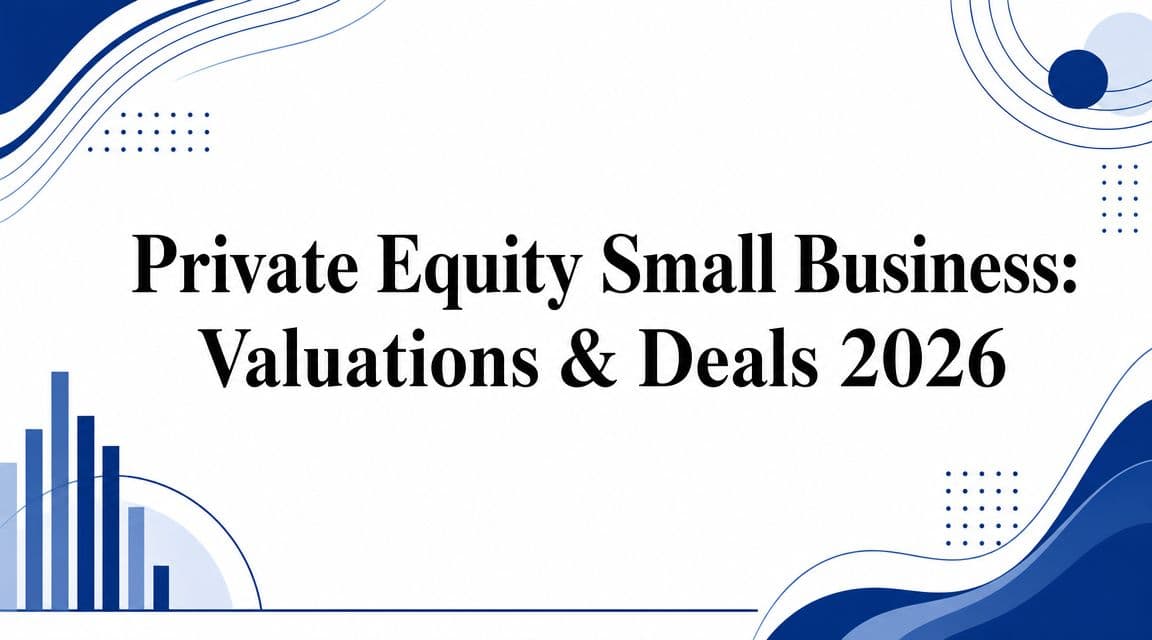 Private Equity Small Business: Valuations & Deals 2026