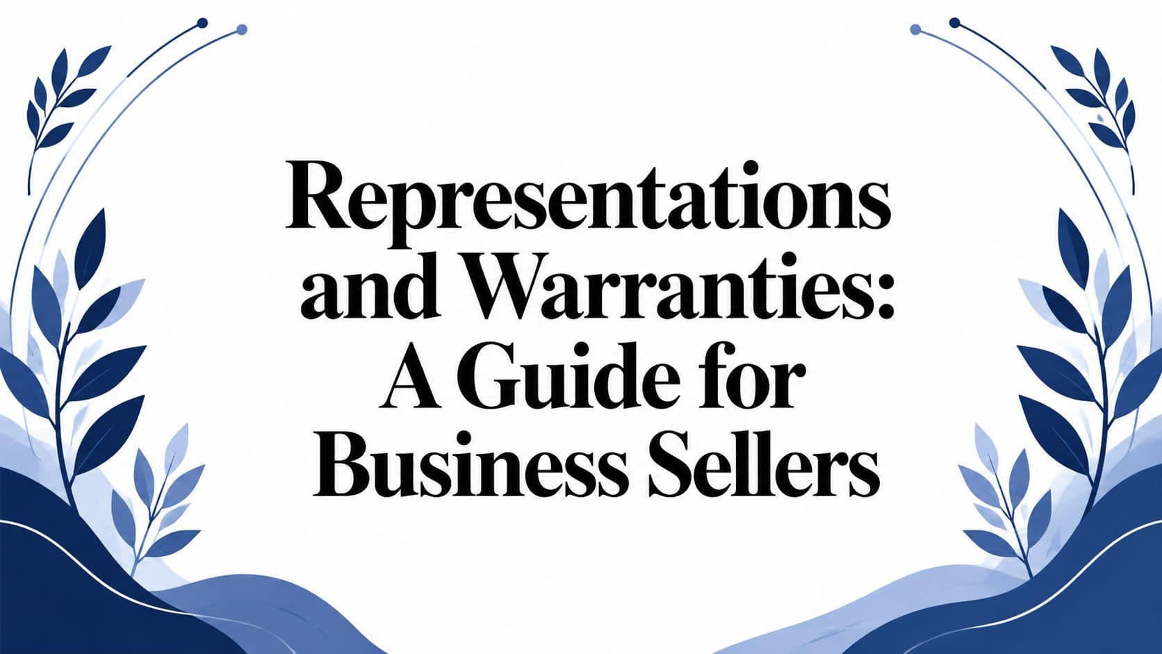 Representations and Warranties: A Guide for Business Sellers