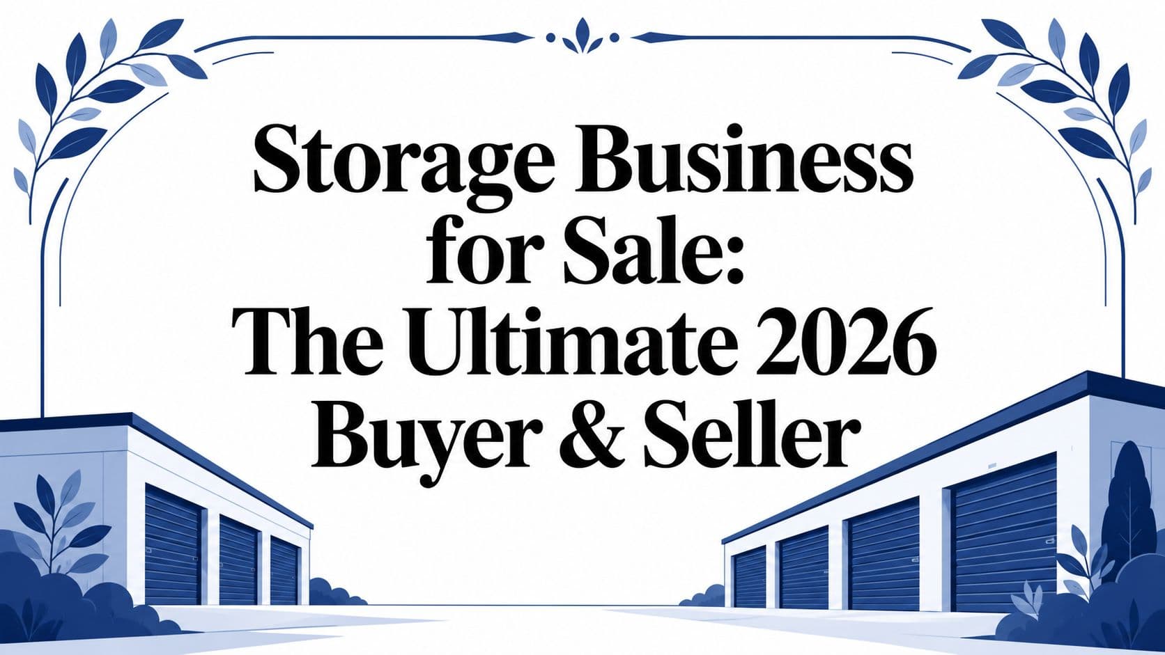 Storage Business for Sale: The Ultimate 2026 Buyer & Seller
