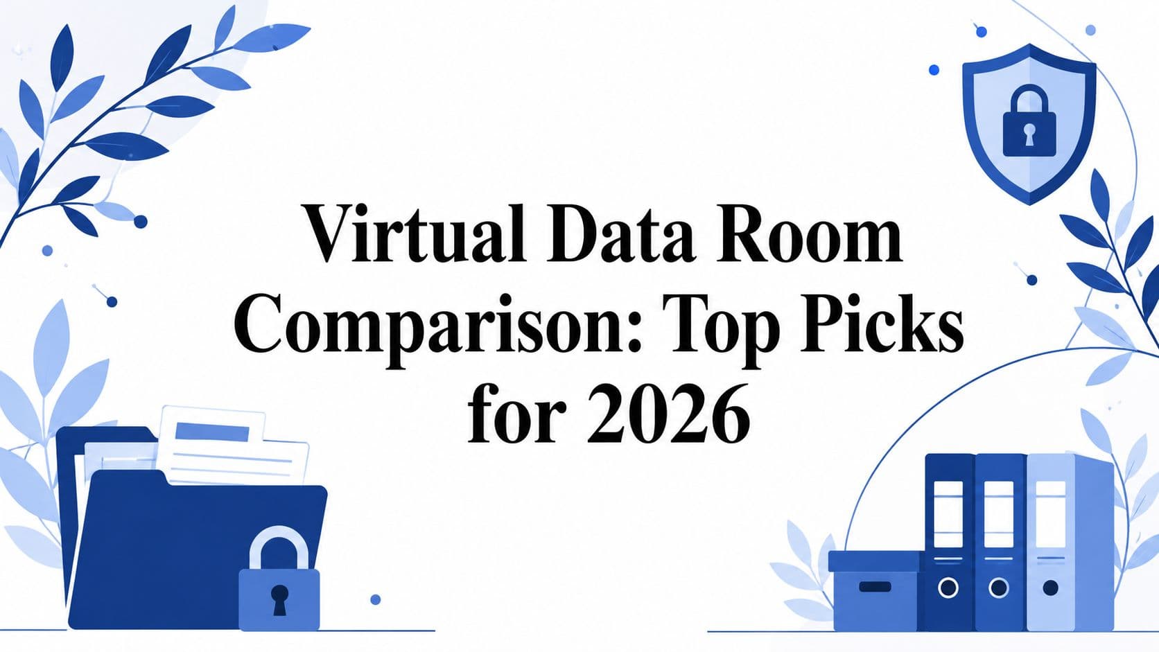 Virtual Data Room Comparison: Top Picks for 2026