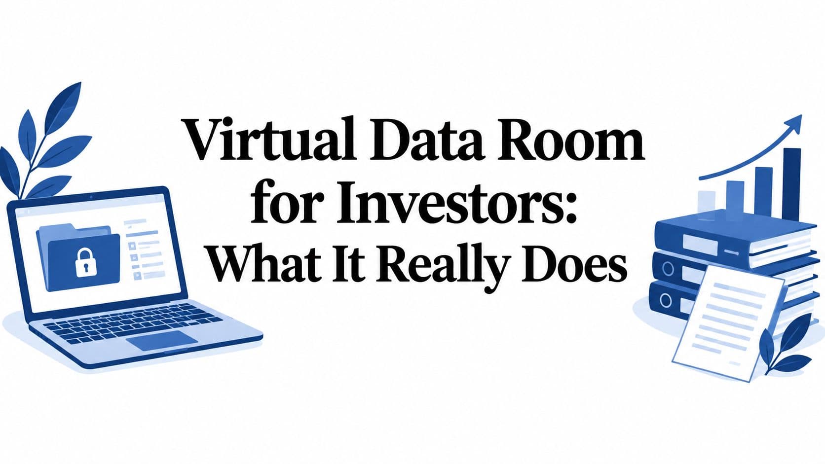 Virtual Data Room for Investors: What It Really Does