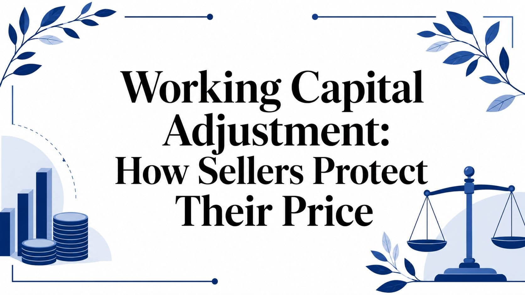 Working Capital Adjustment: How Sellers Protect Their Price