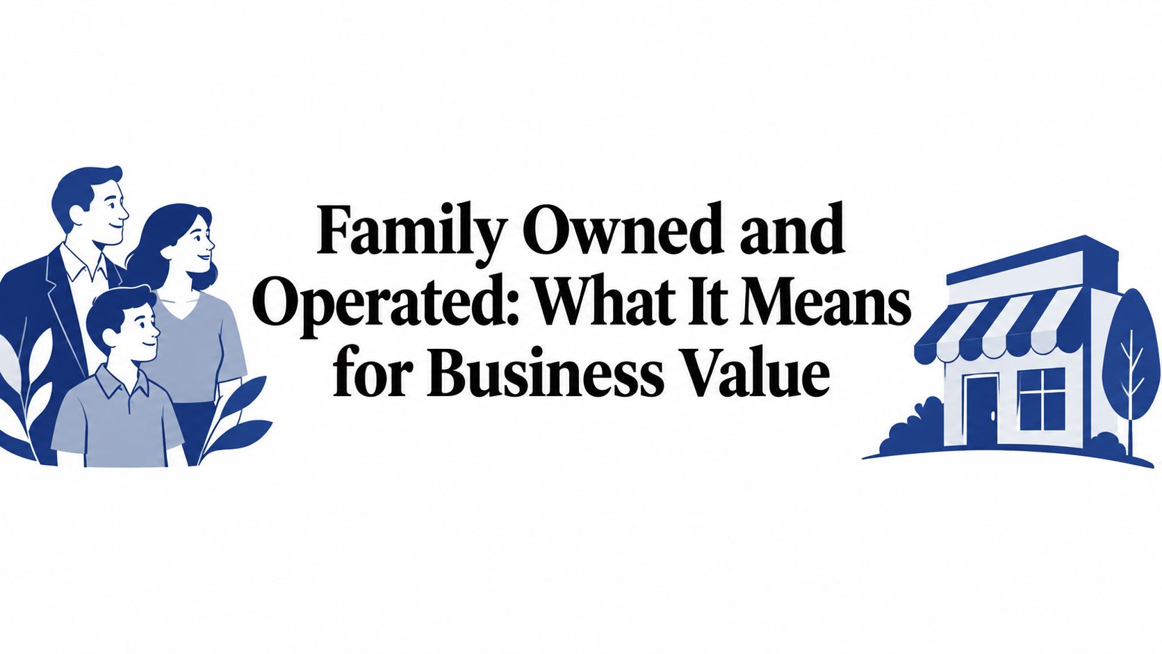 Family Owned and Operated: What It Means for Business Value