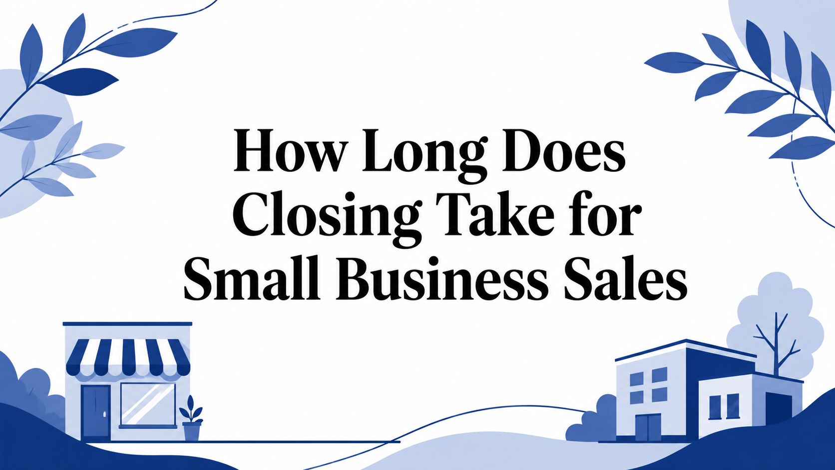 How Long Does Closing Take for Small Business Sales